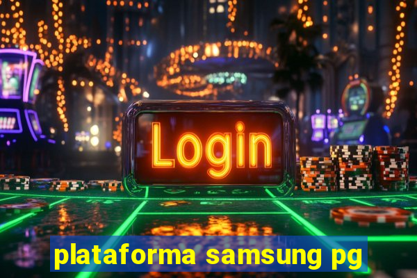 plataforma samsung pg